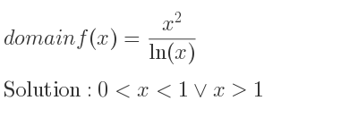 The domain of f(x)=(x^2)/(ln(x)) is 0<x<1\lor x>1